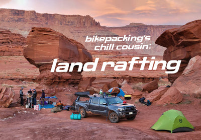 BIKEPACKING'S CHILL COUSIN: LAND RAFTING